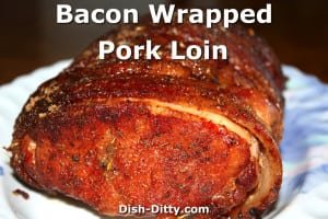 Bacon Wrapped Pork Loin by Dish Ditty Recipes